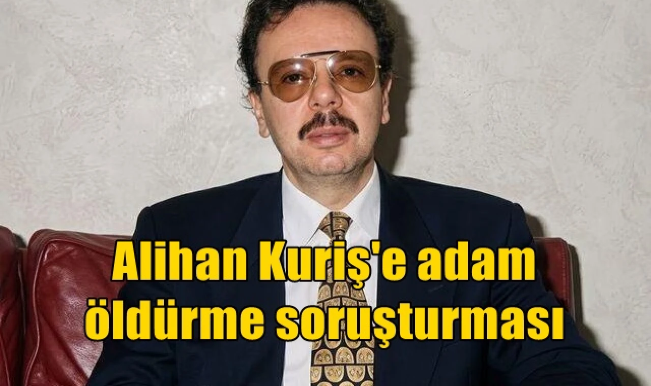 Alihan Kuriş'e adam öldürme soruşturması