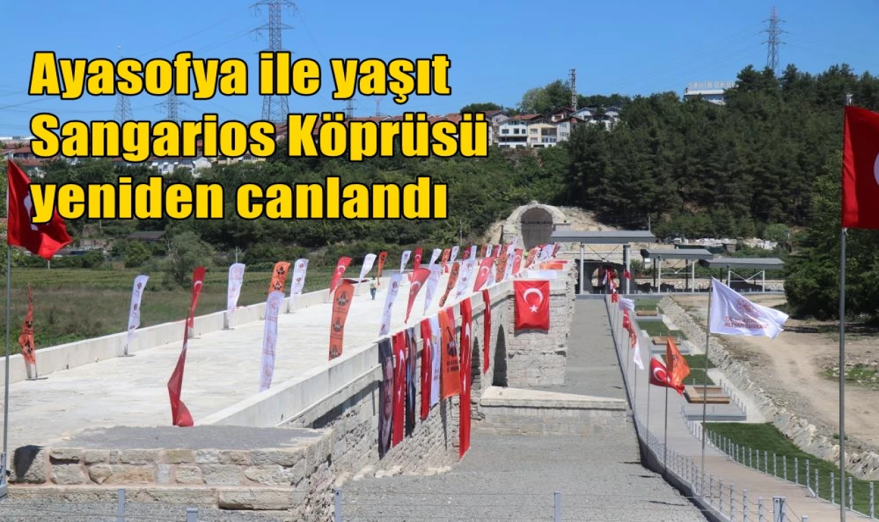 Ayasofya ile yaşıt Sangarios Köprüsü yeniden canlandı