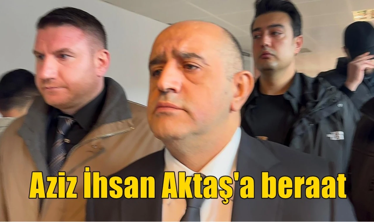 Aziz İhsan Aktaş'a beraat