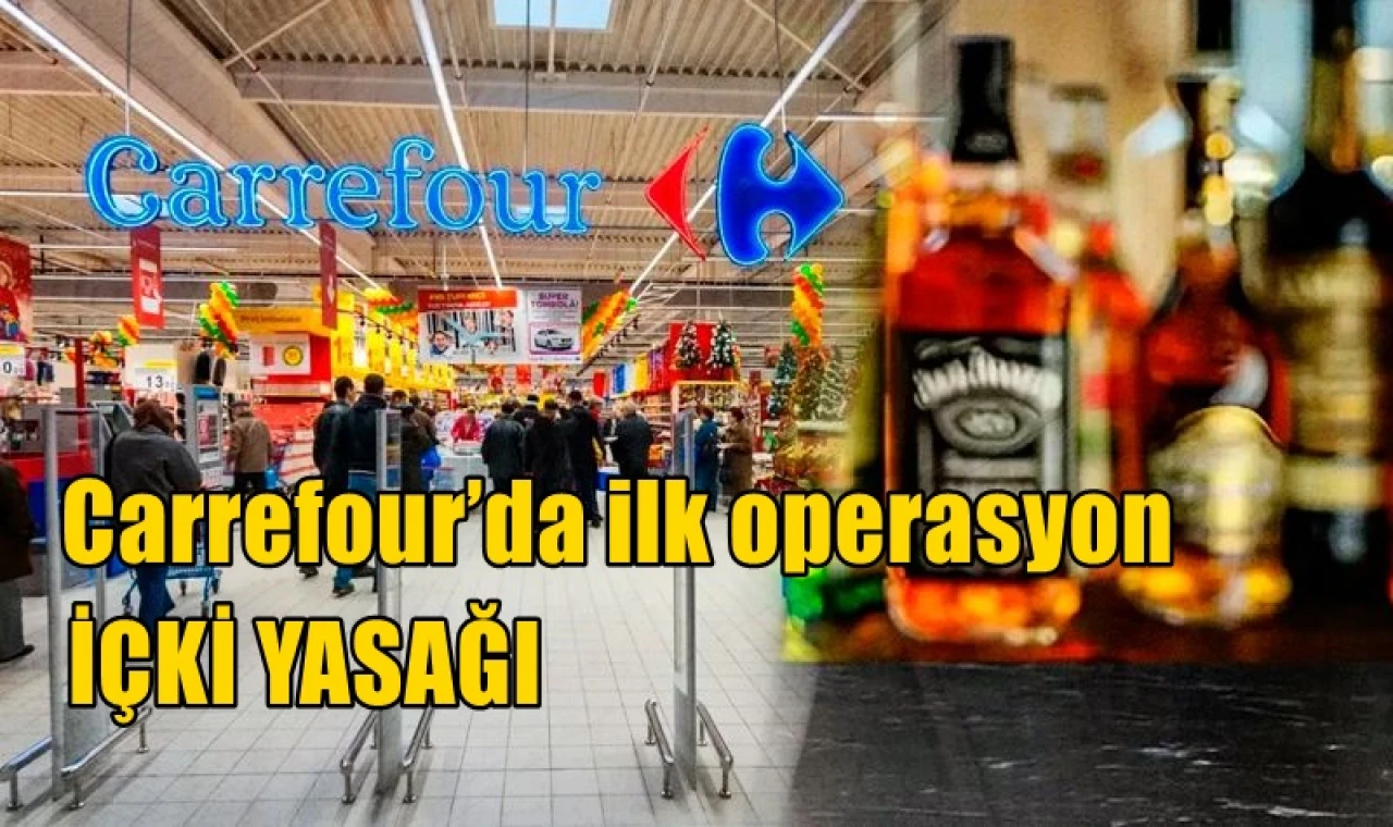 Carrefour’da ilk operasyon içki yasağı