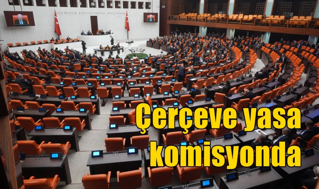 Çerçeve yasa komisyonda