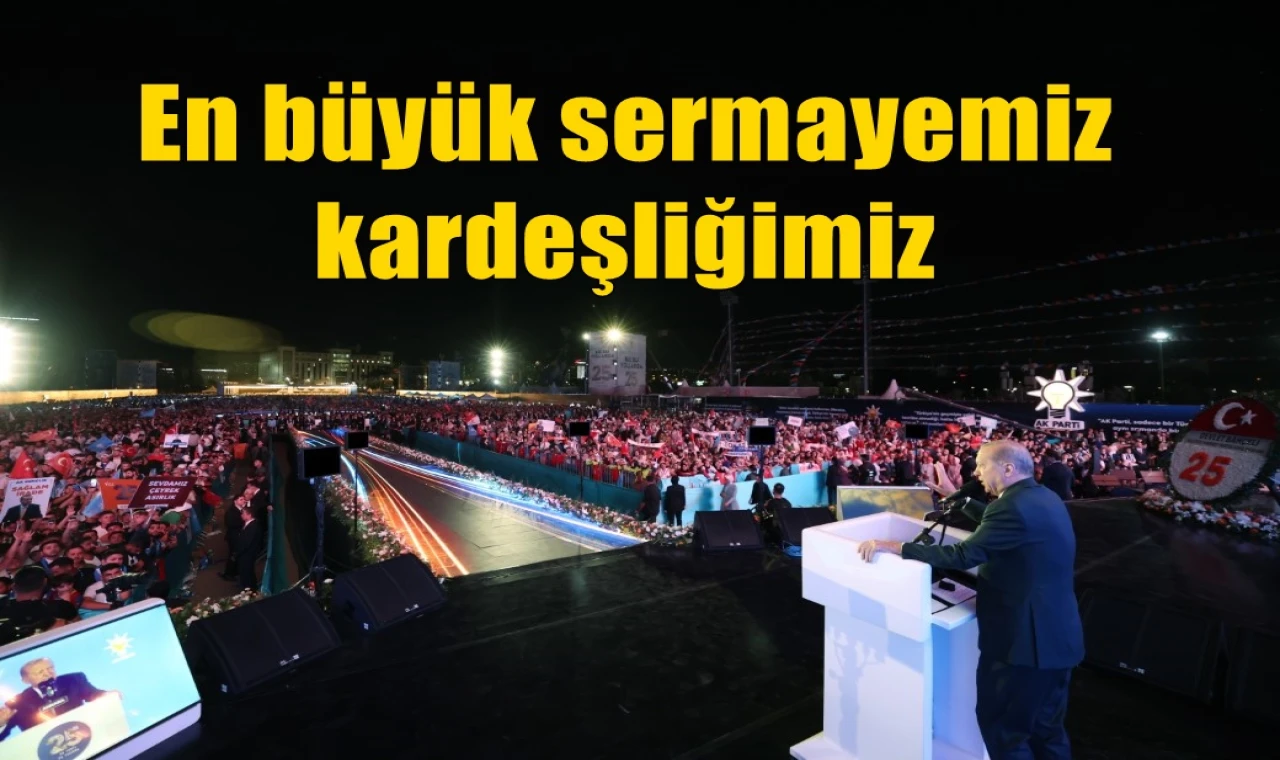 En büyük sermayemiz kardeşliğimiz