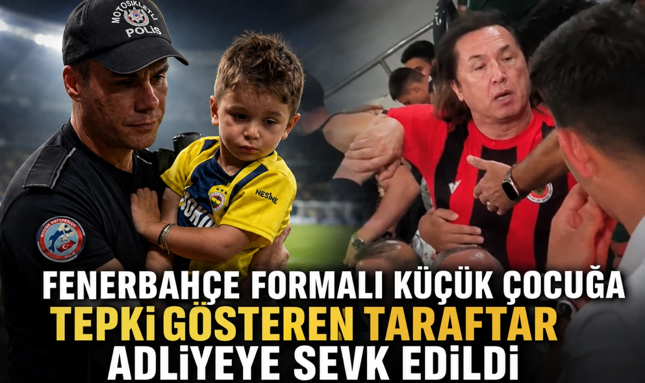 Fenerbahçe formalı küçük çocuğa tepki gösteren taraftar adliyeye sevk edildi
