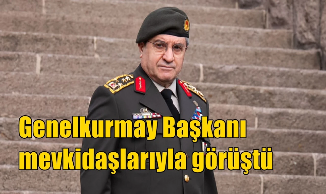 Genelkurmay Başkanı mevkidaşlarıyla görüştü