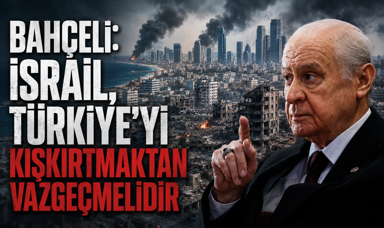 İsrail, Türkiye’yi kışkırtmaktan vazgeçmelidir