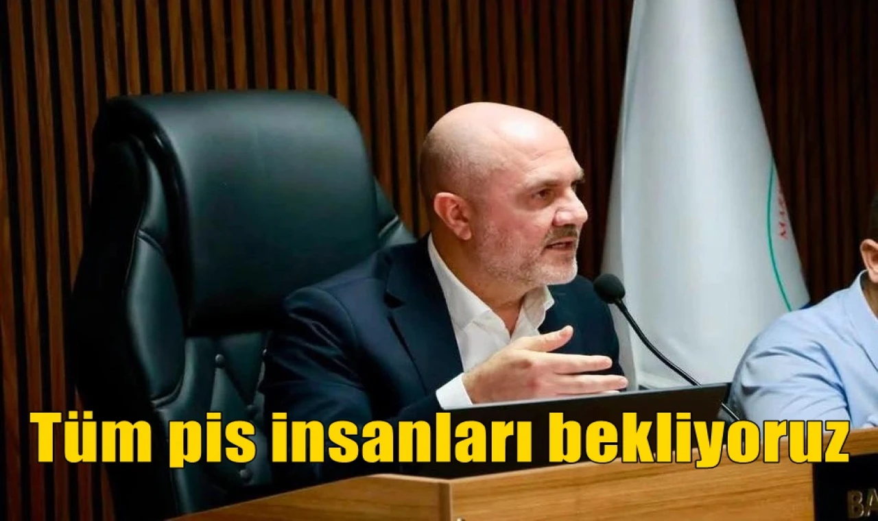 Tüm pis insanları bekliyoruz