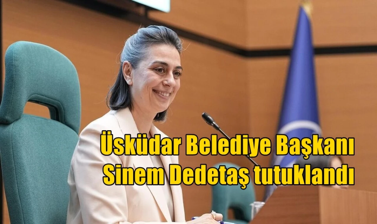 Üsküdar Belediye Başkanı  Sinem Dedetaş tutuklandı