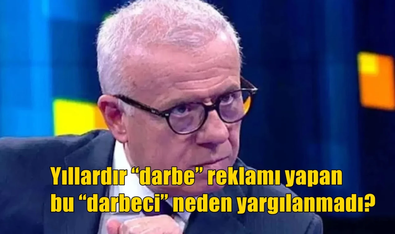 Yıllardır “darbe” reklamı yapan bu “darbeci” neden yargılanmadı?