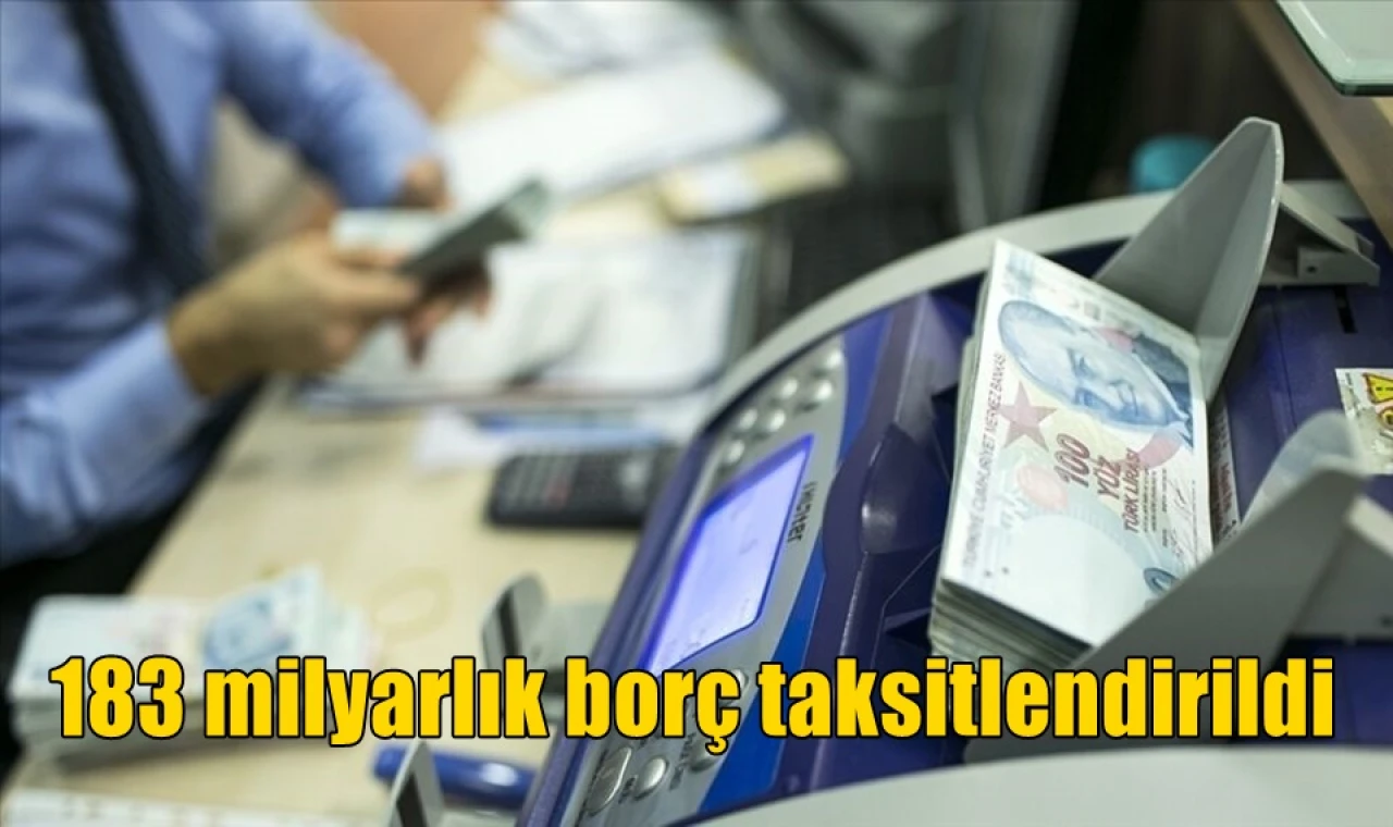 183 milyarlık borç taksitlendirildi