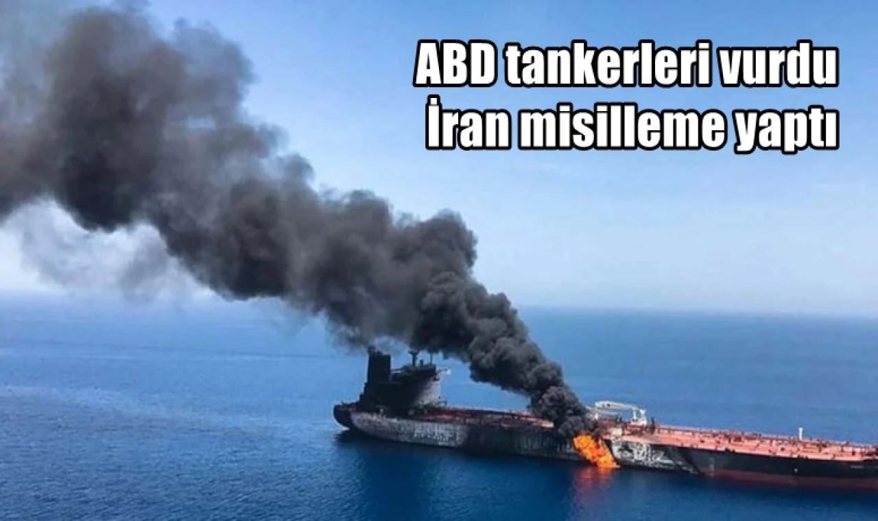 ABD tankerleri vurdu İran misilleme yaptı