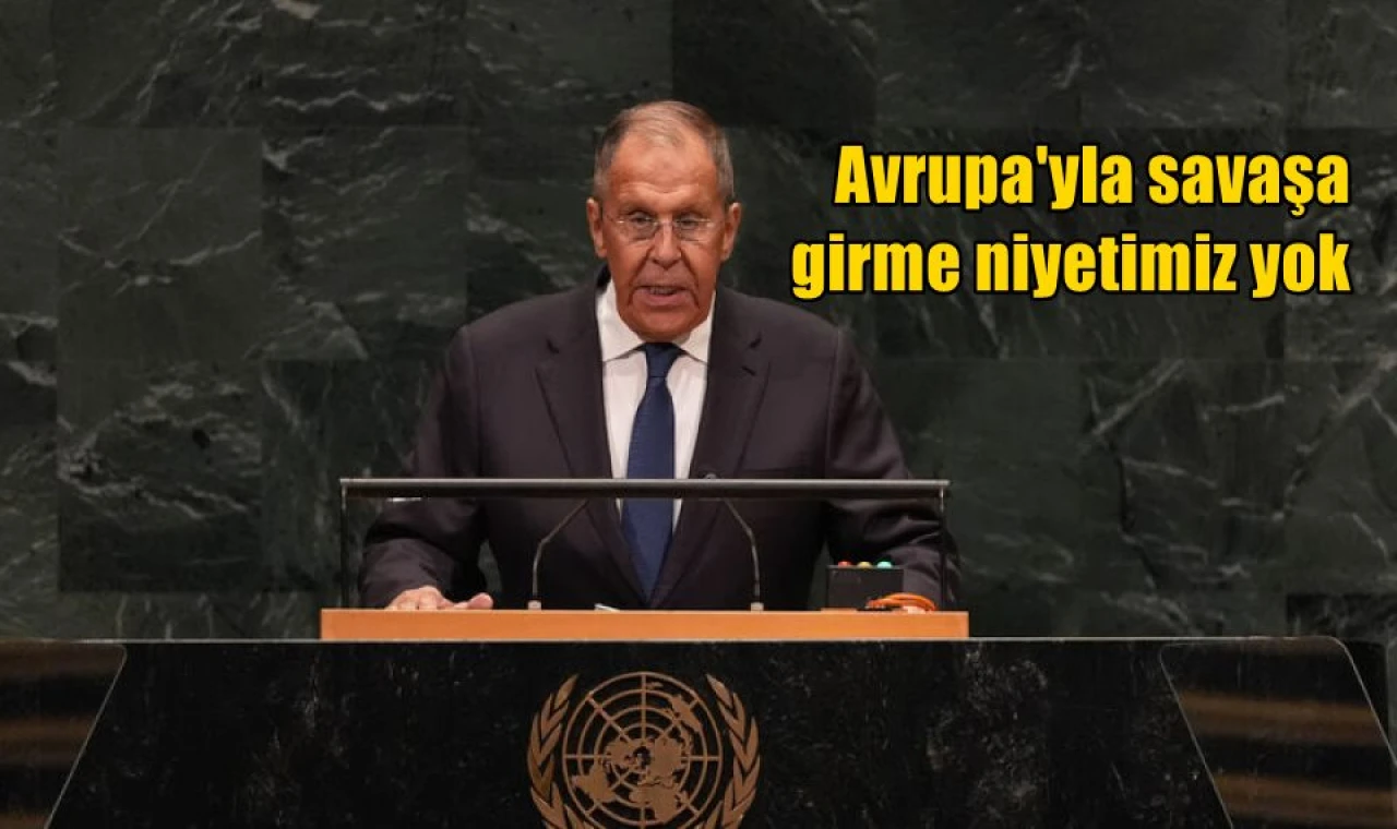 Avrupa'yla savaşa girme niyetimiz yok
