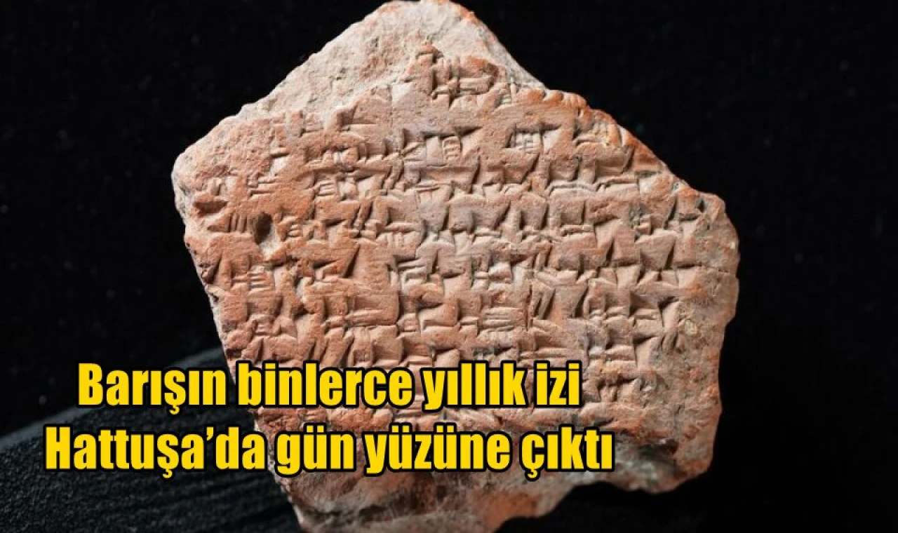 Barışın binlerce yıllık izi Hattuşa’da gün yüzüne çıktı