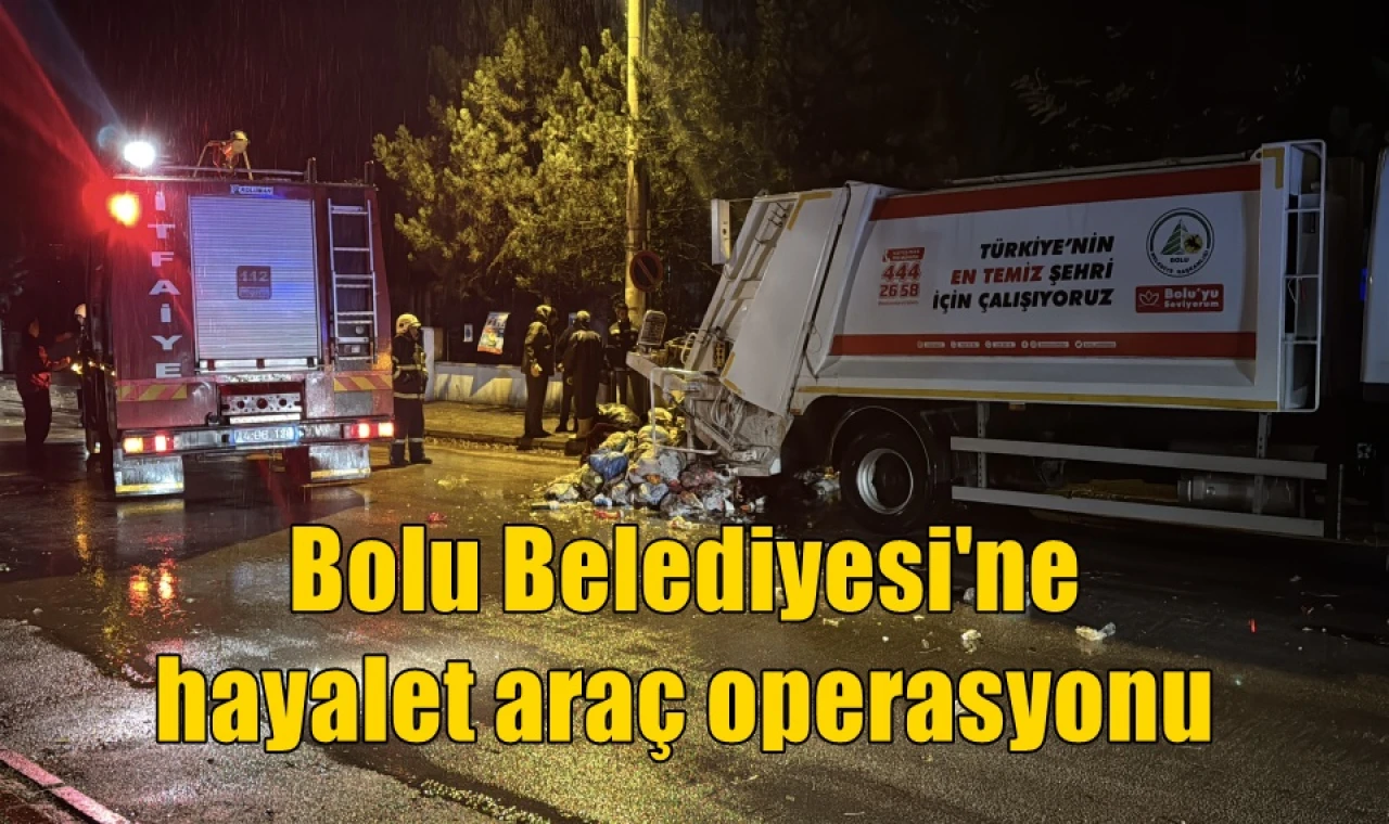Bolu Belediyesi'ne hayalet araç operasyonu