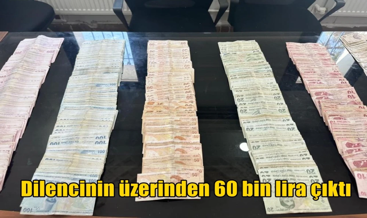 Dilencinin üzerinden 60 bin lira çıktı