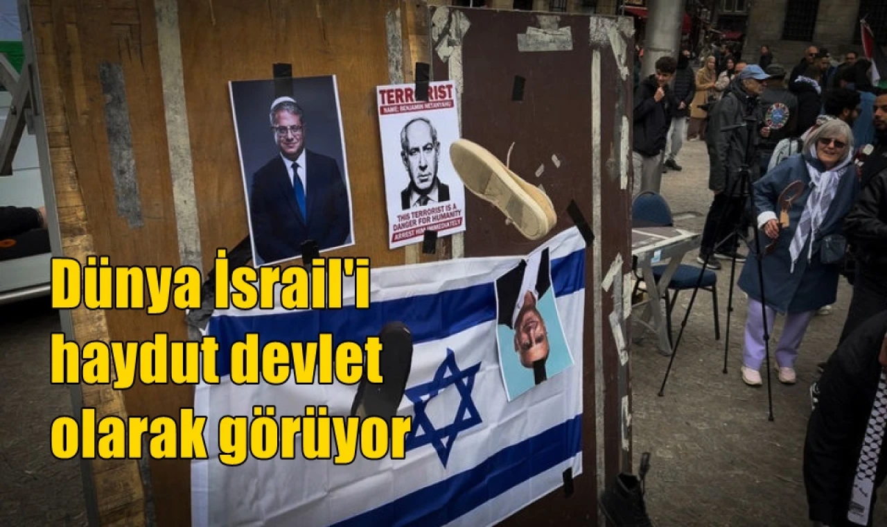 Dünya İsrail'i haydut devlet olarak görüyor