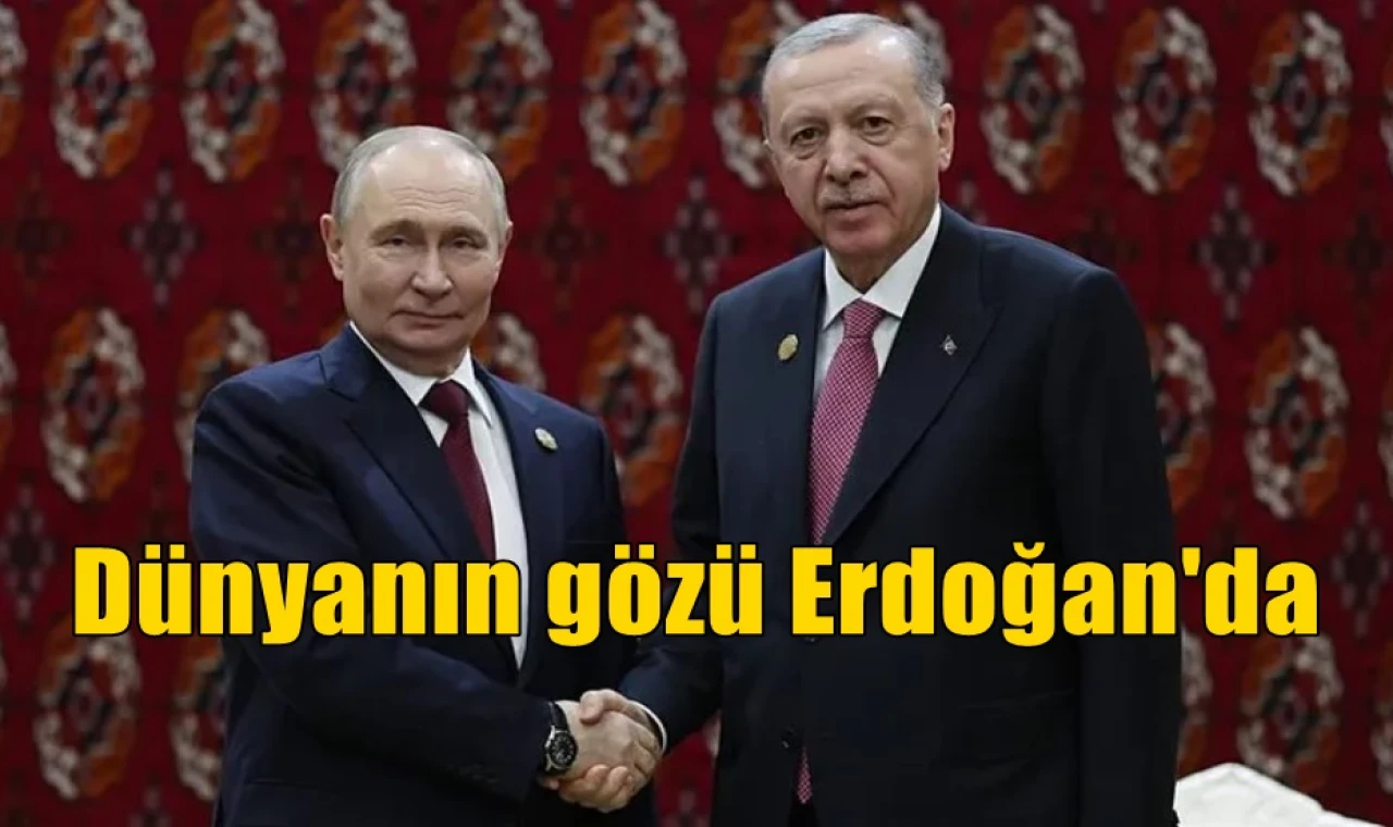 Dünyanın gözü Erdoğan'da