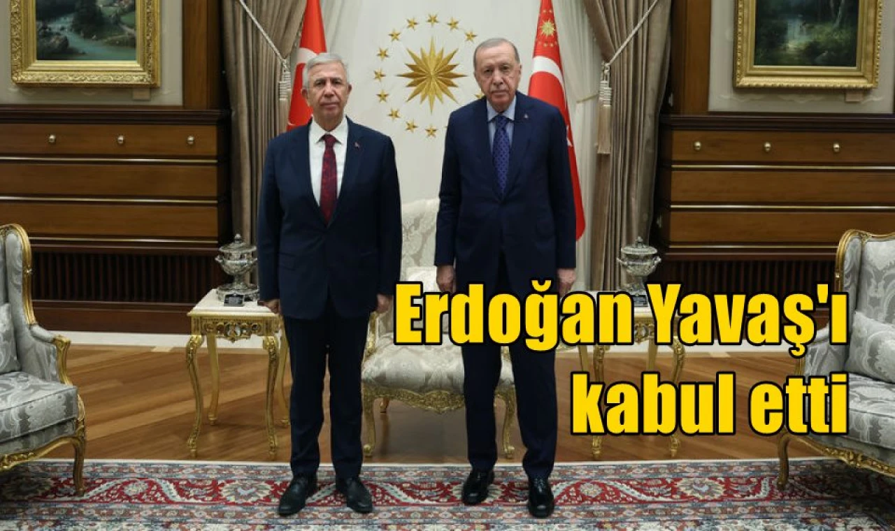 Erdoğan Yavaş'ı kabul etti