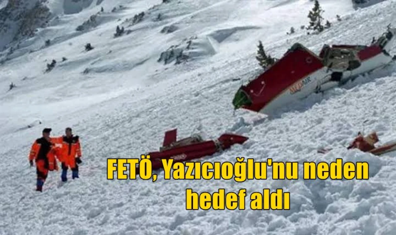 FETÖ Yazıcıoğlu'nu neden hedef aldı