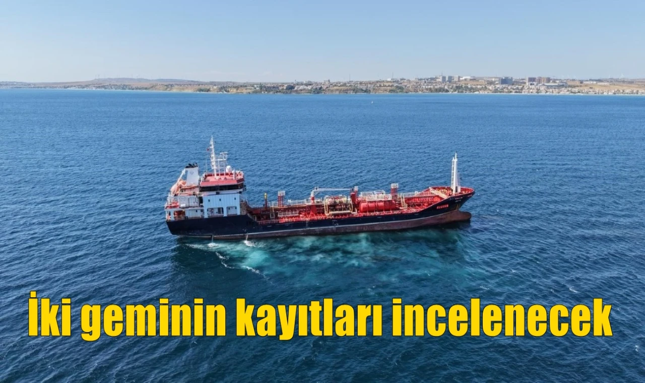 İki geminin kayıtları incelenecek