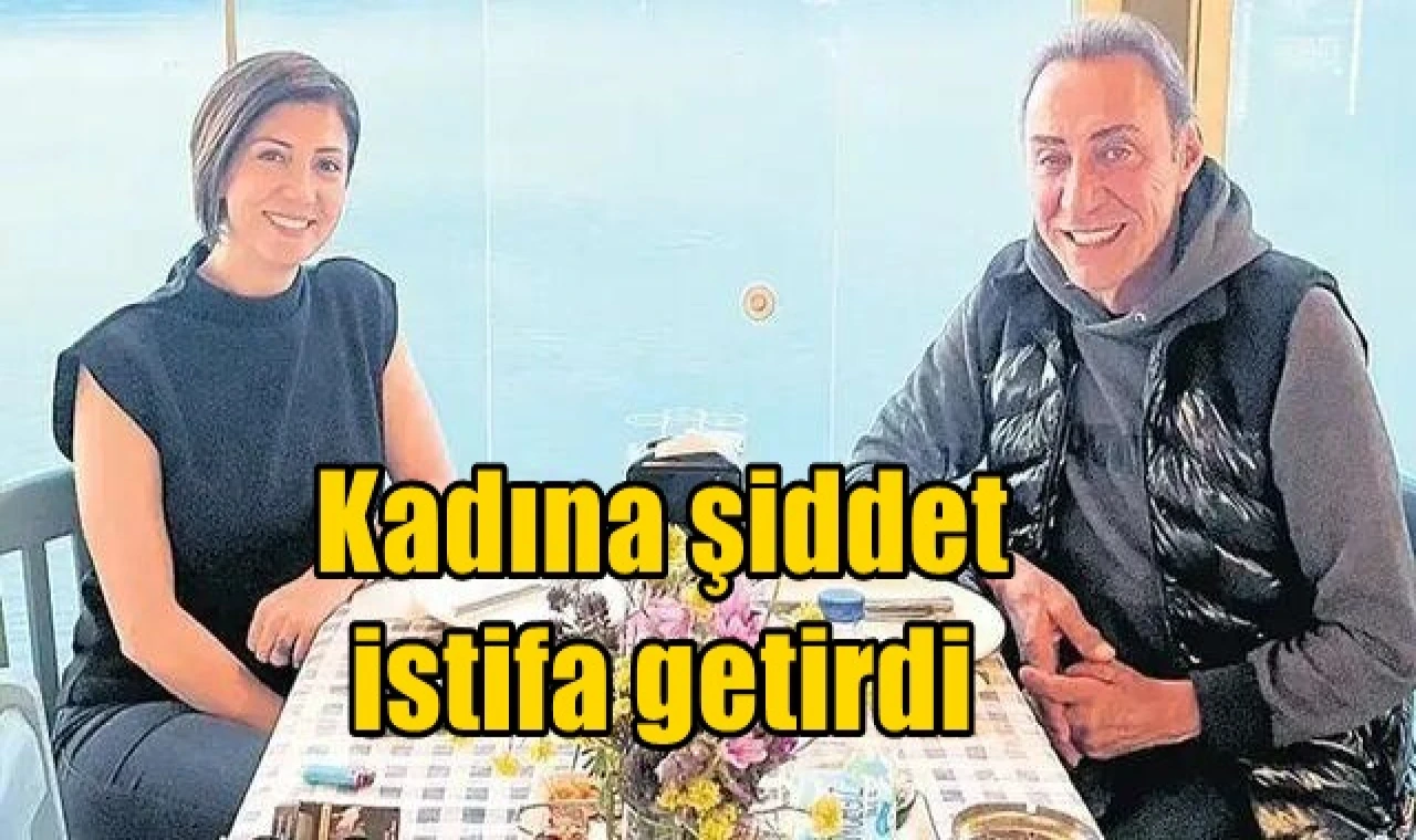 Kadına şiddet istifa getirdi