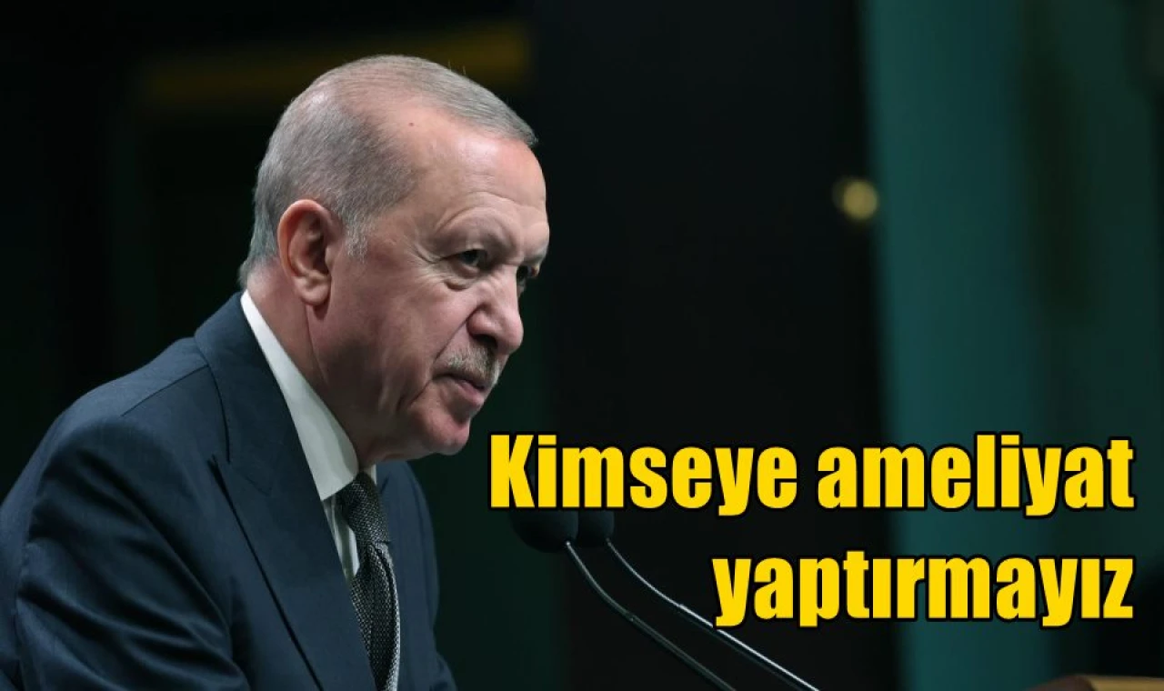 Kimseye ameliyat yaptırmayız