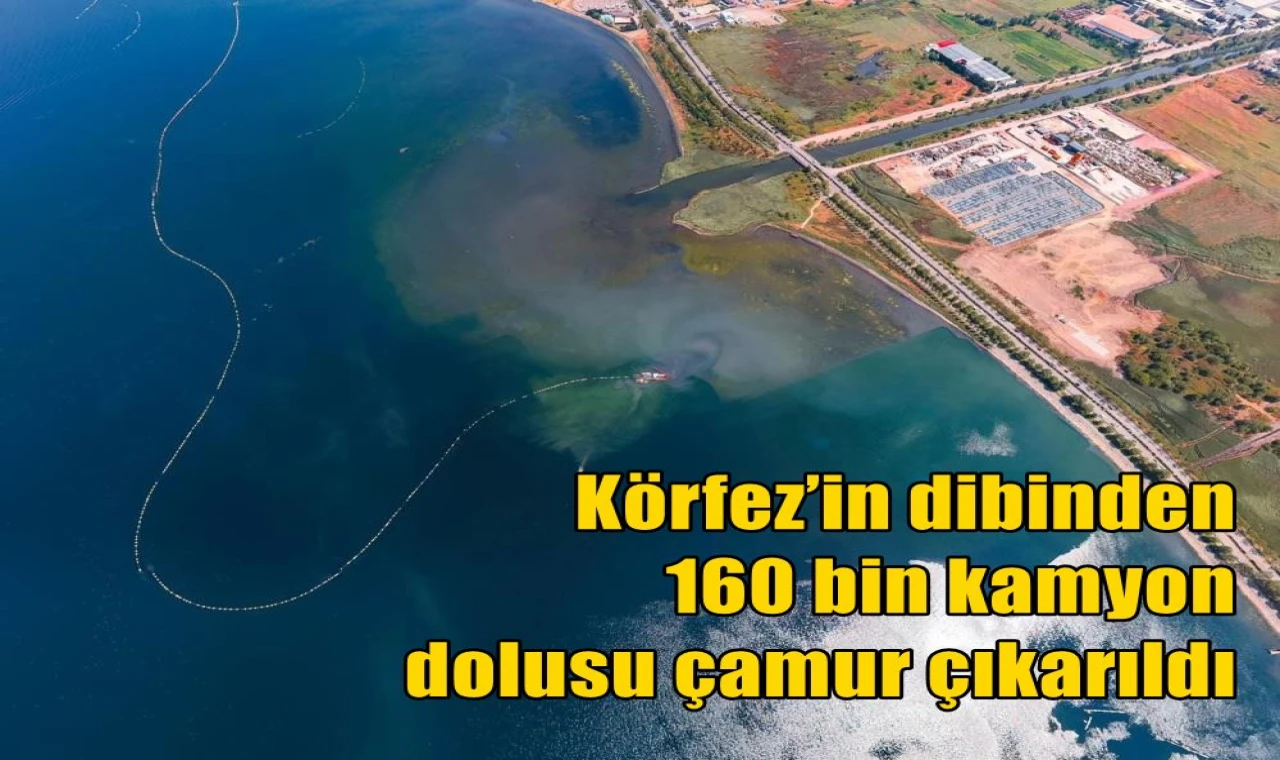 Körfez’in dibinden 160 bin kamyon dolusu çamur çıkarıldı