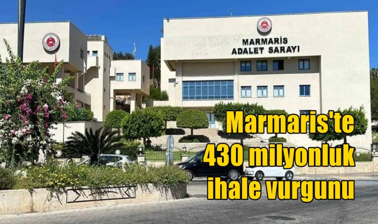Marmaris'te 430 milyonluk ihale vurgunu