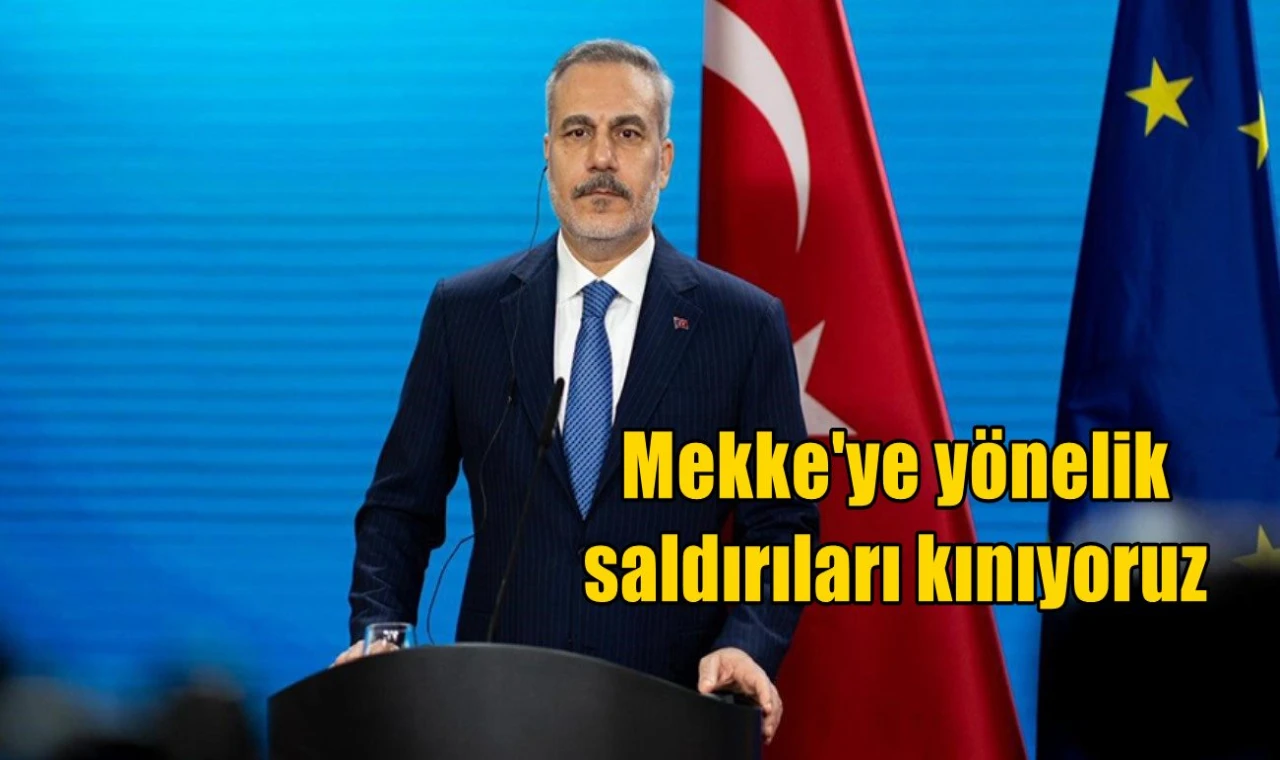 Mekke'ye yönelik saldırıları kınıyoruz
