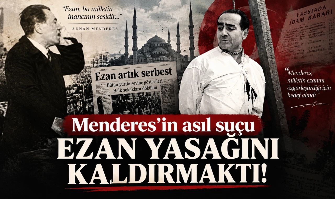 Menderes'in asıl suçu ezan yasağını kaldırmaktı!