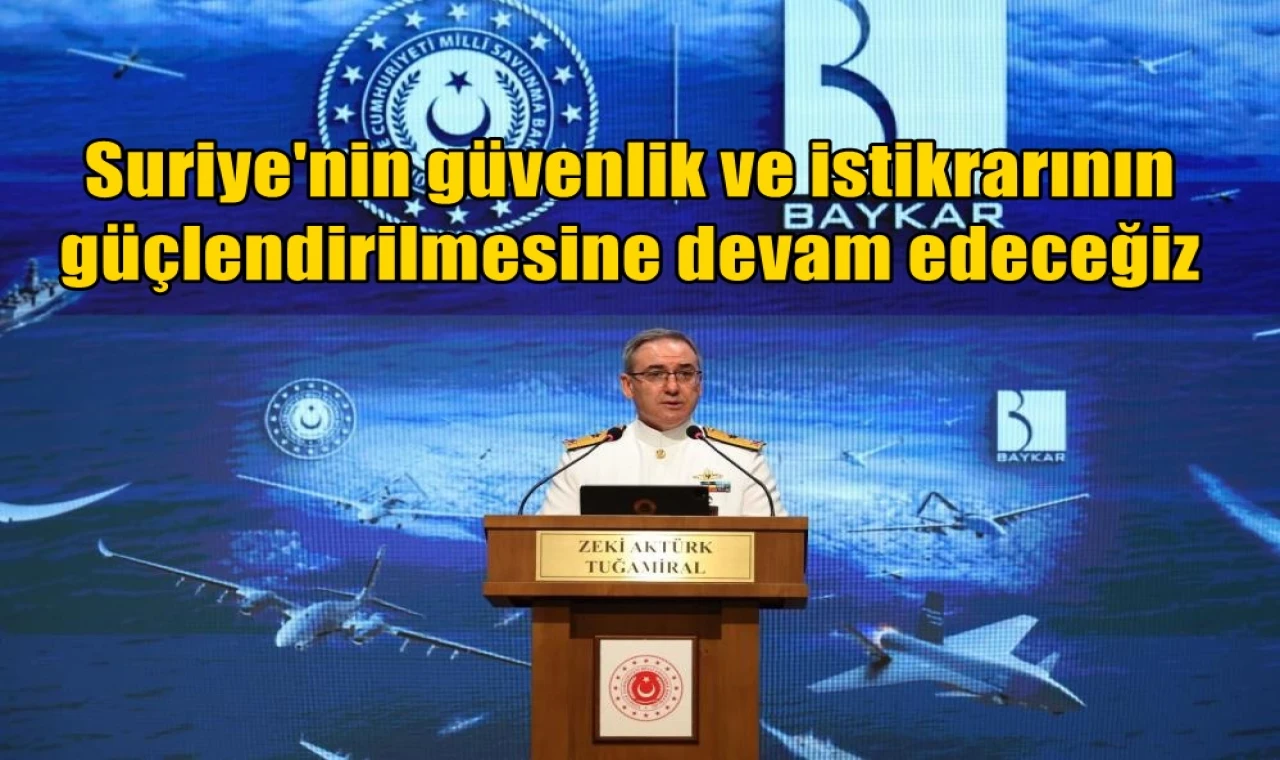 Suriye'nin güvenlik ve istikrarının güçlendirilmesine devam edeceğiz