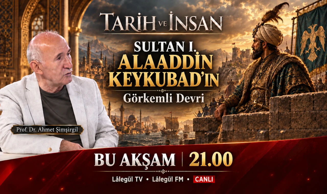Tarih ve İnsan’da Sultan I. Alaaddin Keykubad’ın Görkemli Devri Konuşulacak
