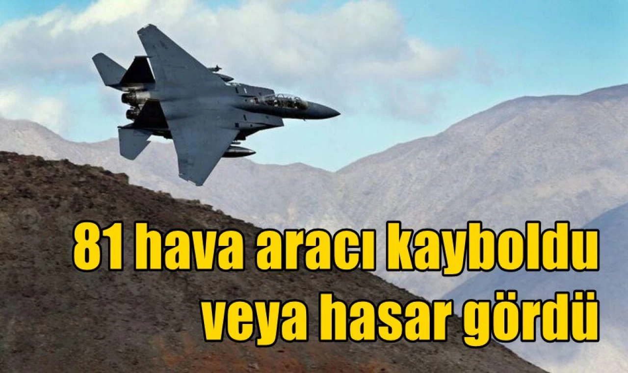 81 hava aracı kayboldu veya hasar gördü