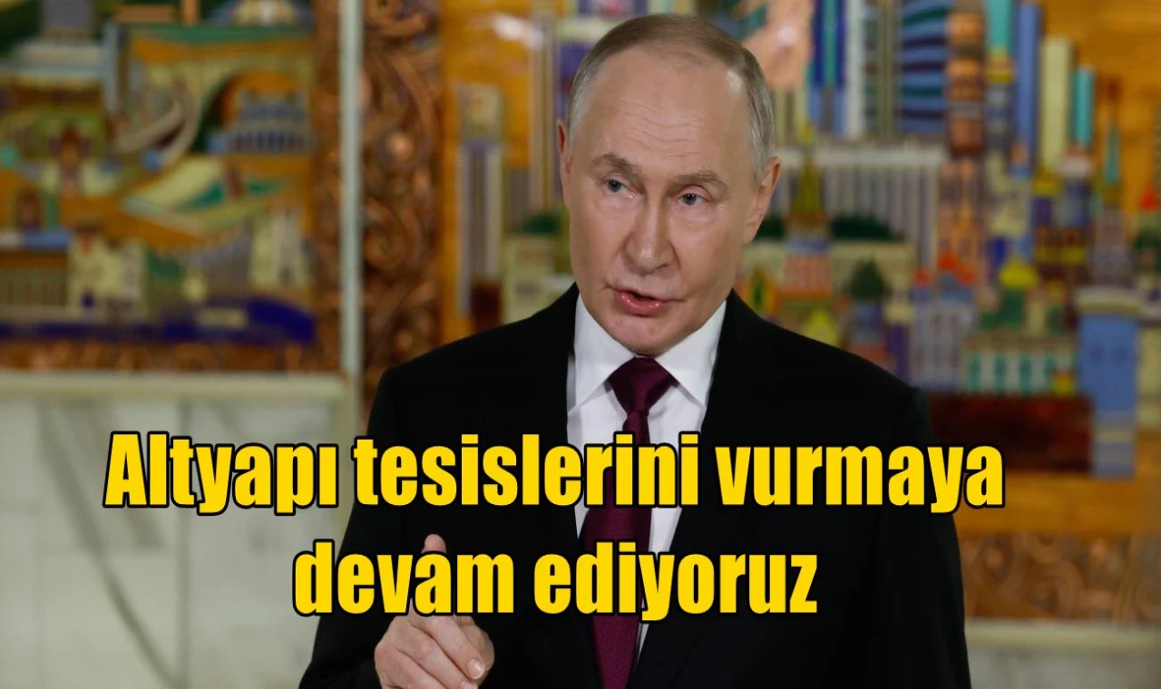 Altyapı tesislerini vurmaya devam ediyoruz