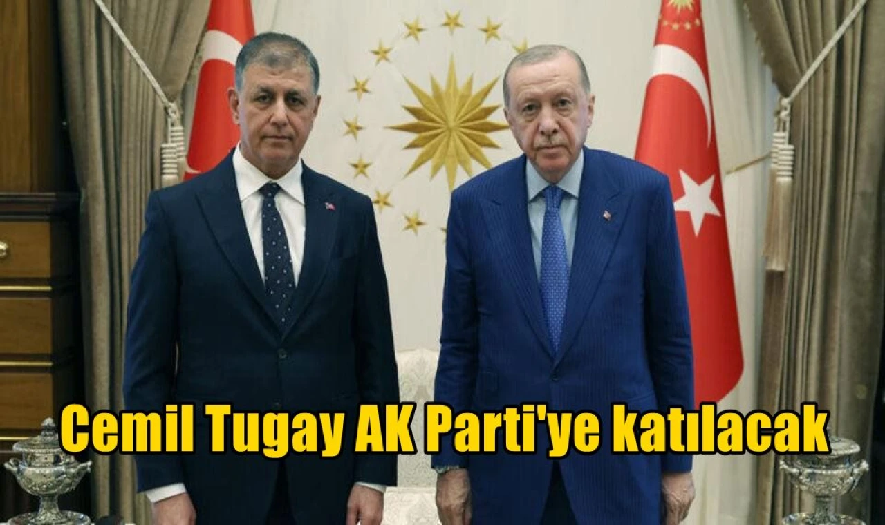 Cemil Tugay AK Parti'ye katılacak