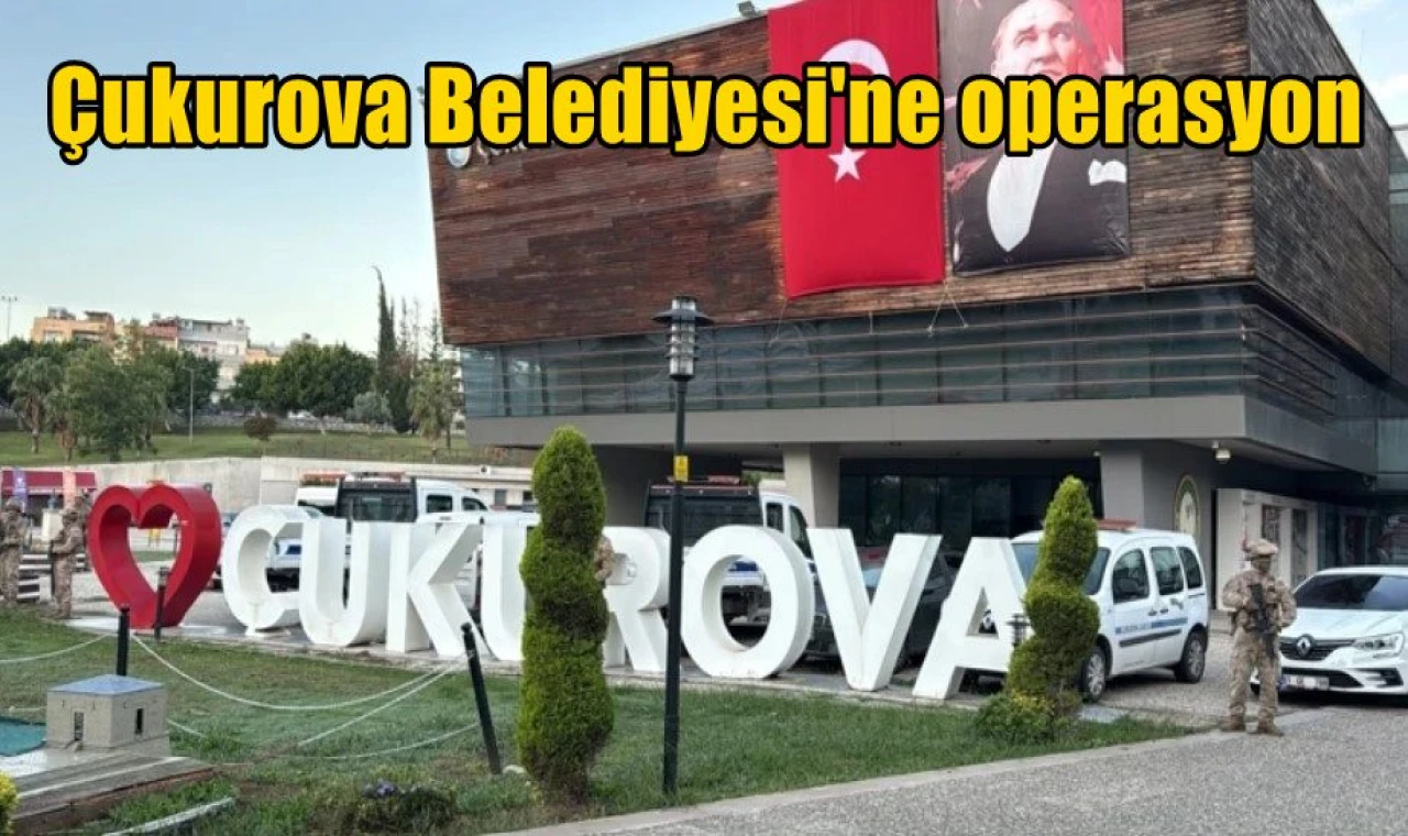 Çukurova Belediyesi'ne operasyon
