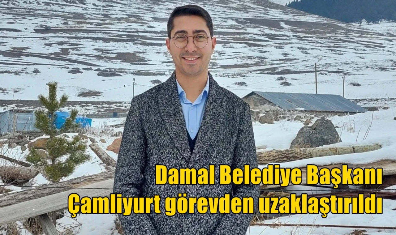 Damal Belediye Başkanı Çamliyurt görevden uzaklaştırıldı