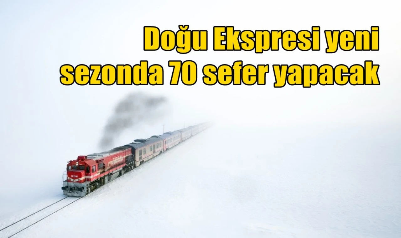 Doğu Ekspresi yeni sezonda 70 sefer yapacak