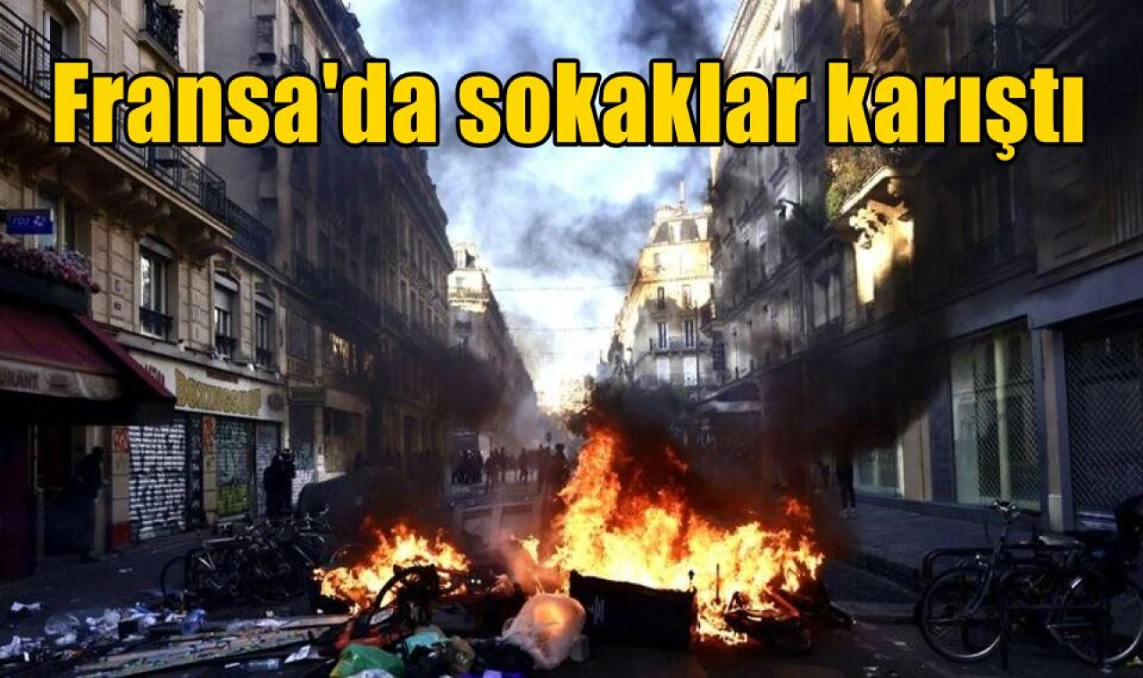 Fransa'da sokaklar karıştı