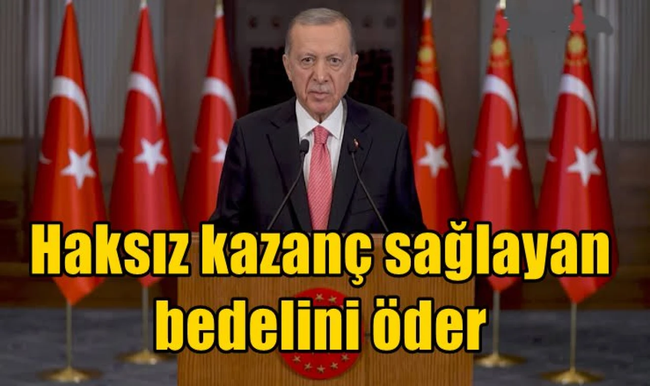 Haksız kazanç sağlayan bedelini öder