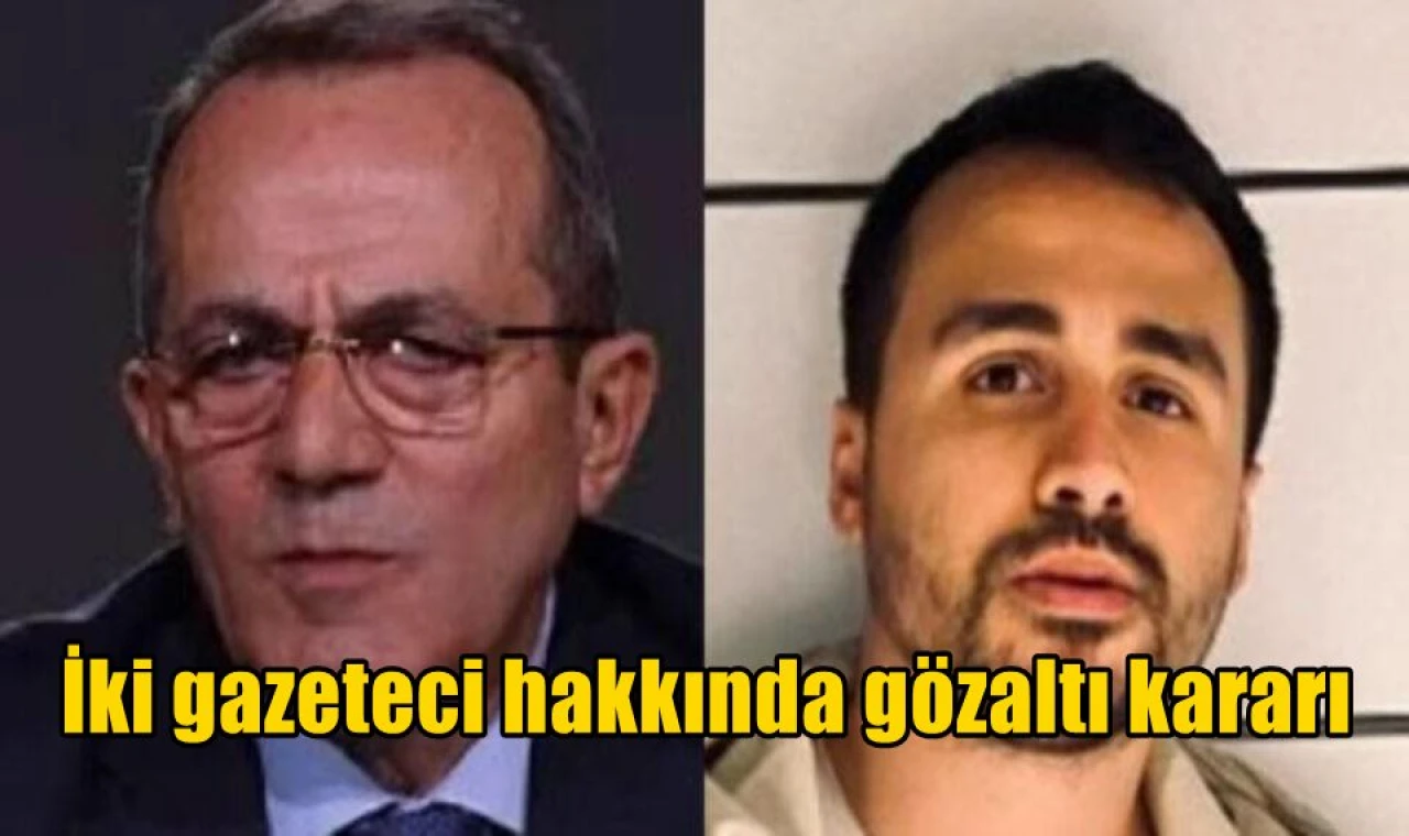 İki gazeteci hakkında gözaltı kararı