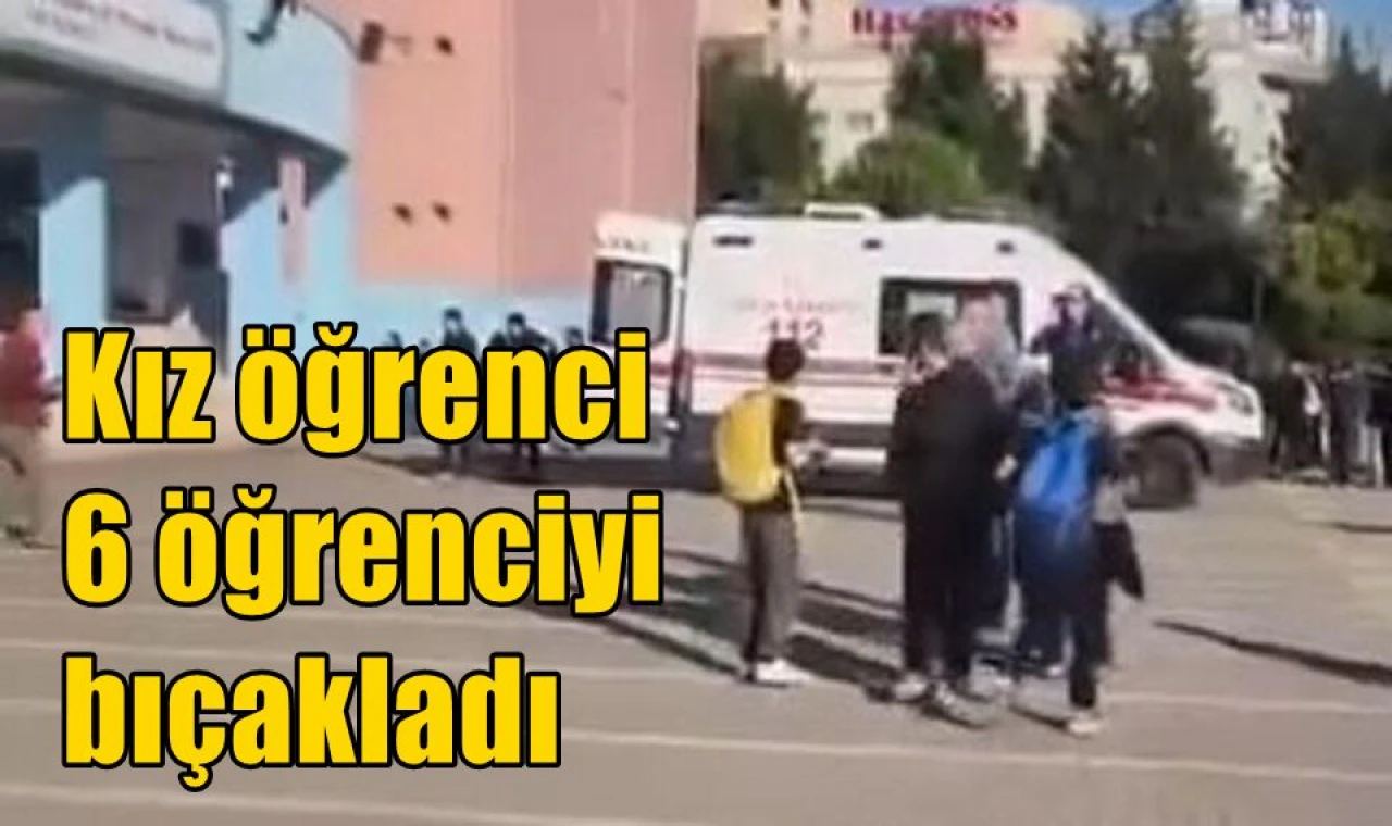 Kız öğrenci 6 öğrenciyi bıçakladı
