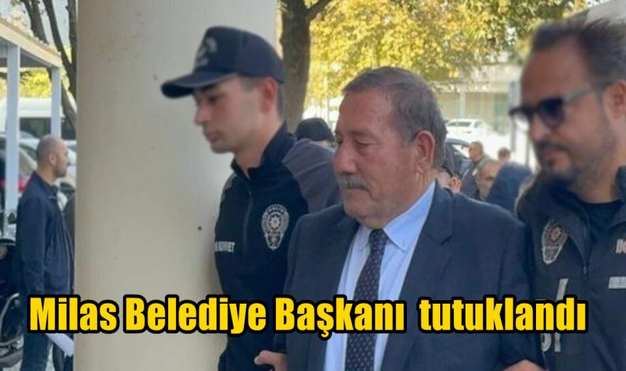 Milas Belediye Başkanı  tutuklandı