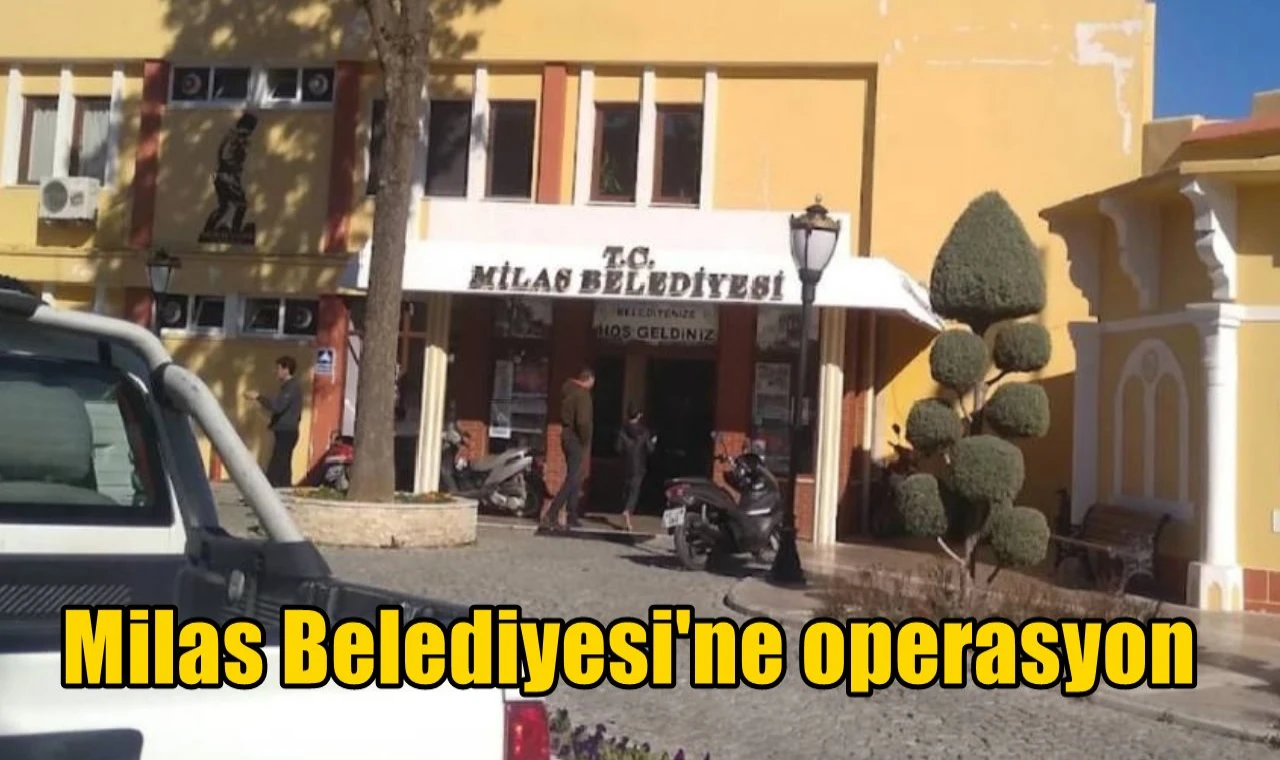 Milas Belediyesi'ne operasyon