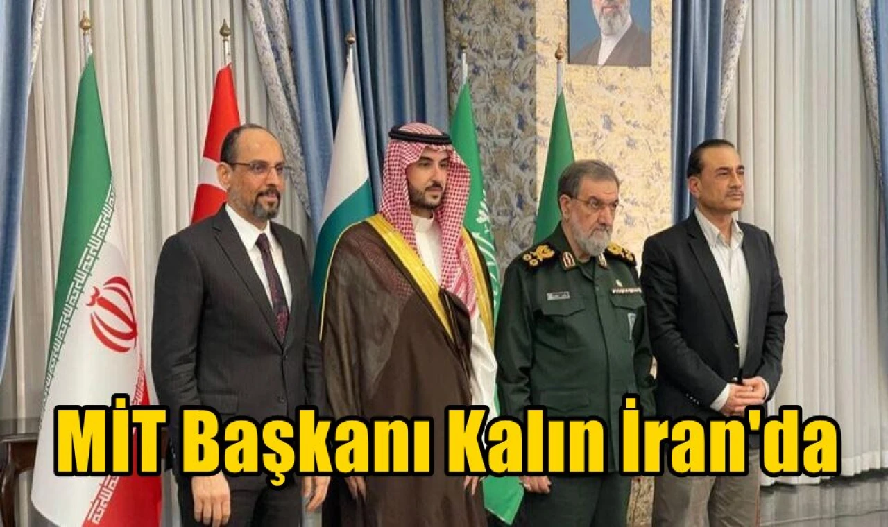 MİT Başkanı Kalın İran'da