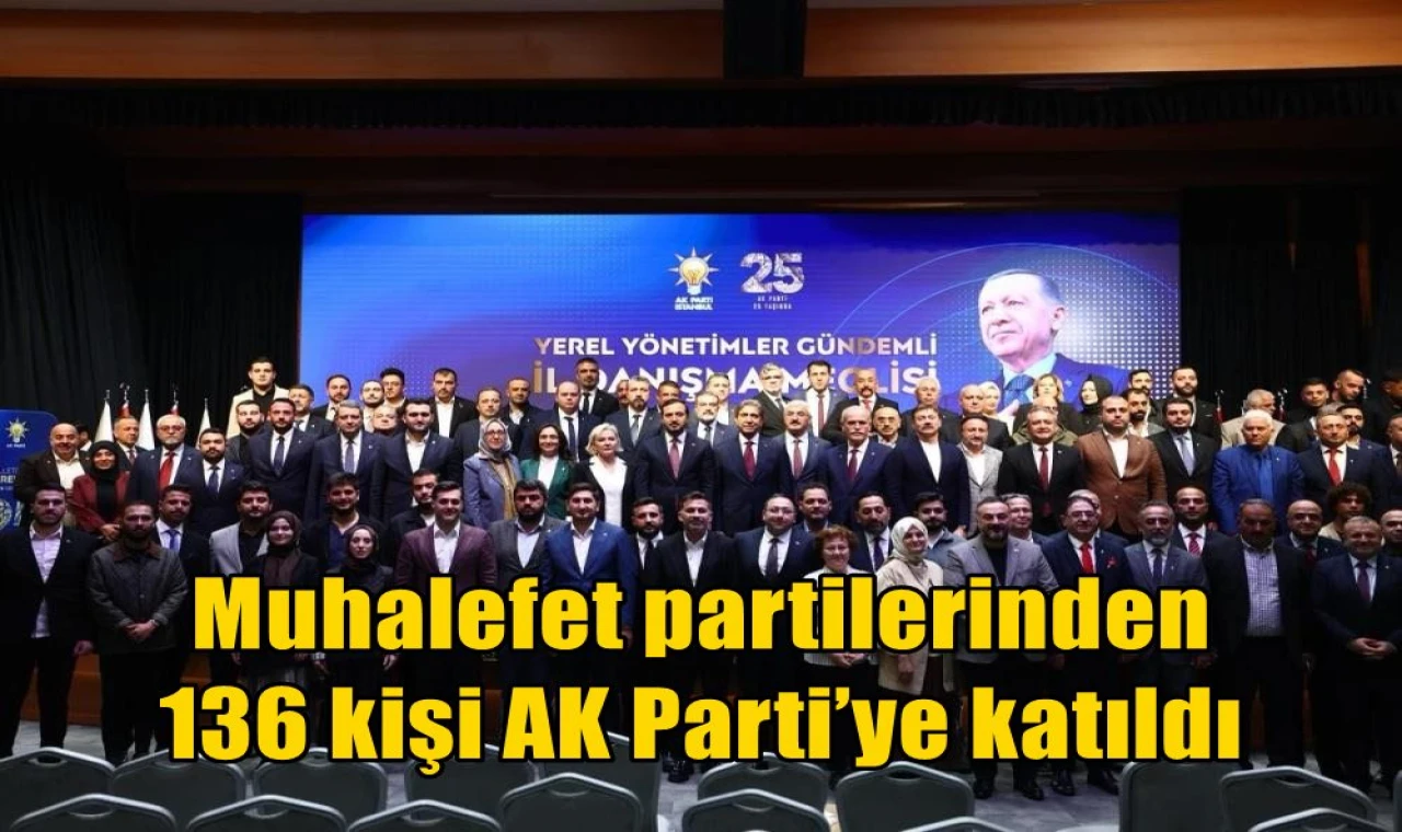 Muhalefet partilerinden 136 kişi AK Parti’ye katıldı