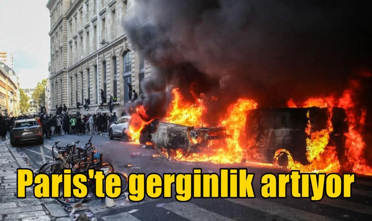 Paris'te gerginlik artıyor
