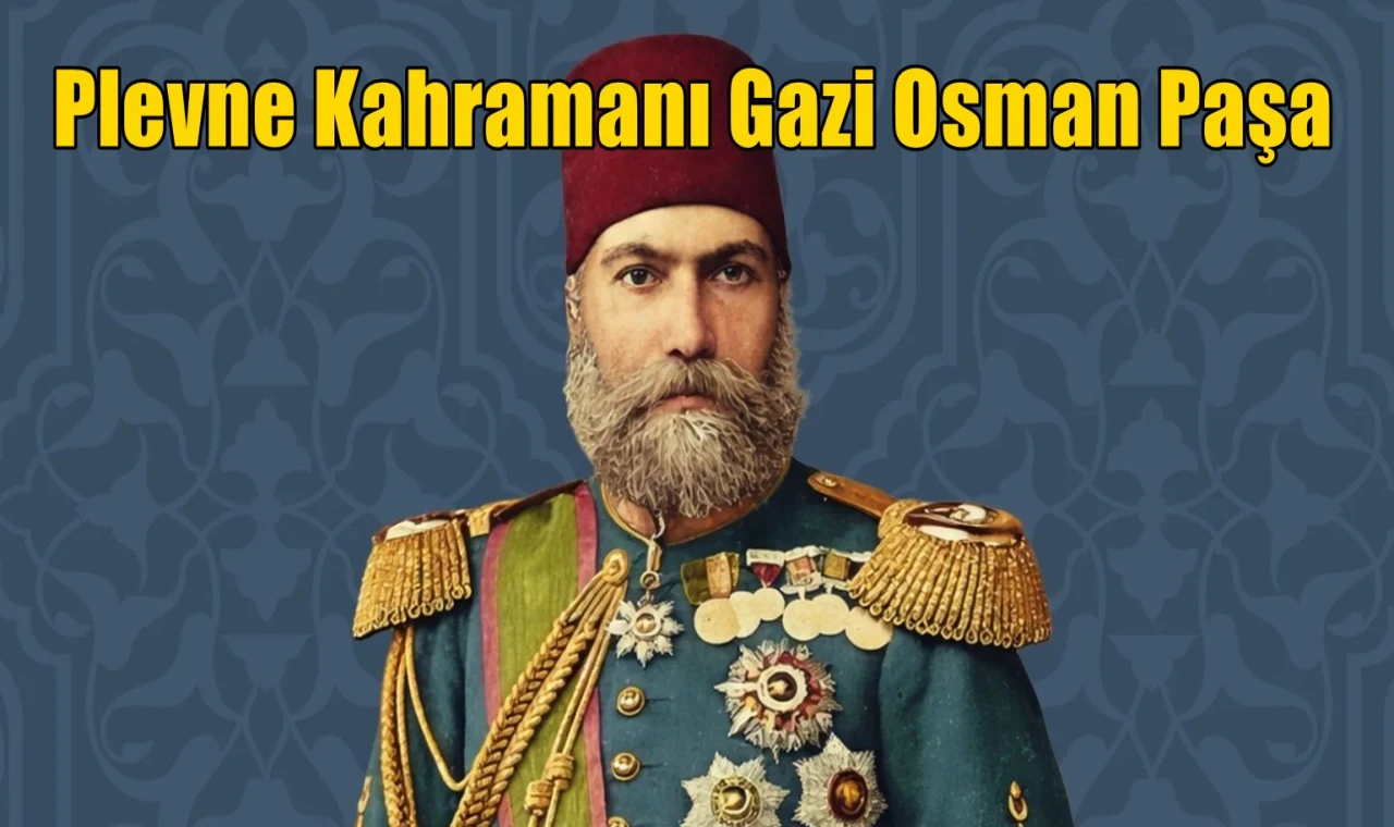 Plevne Kahramanı Gazi Osman Paşa