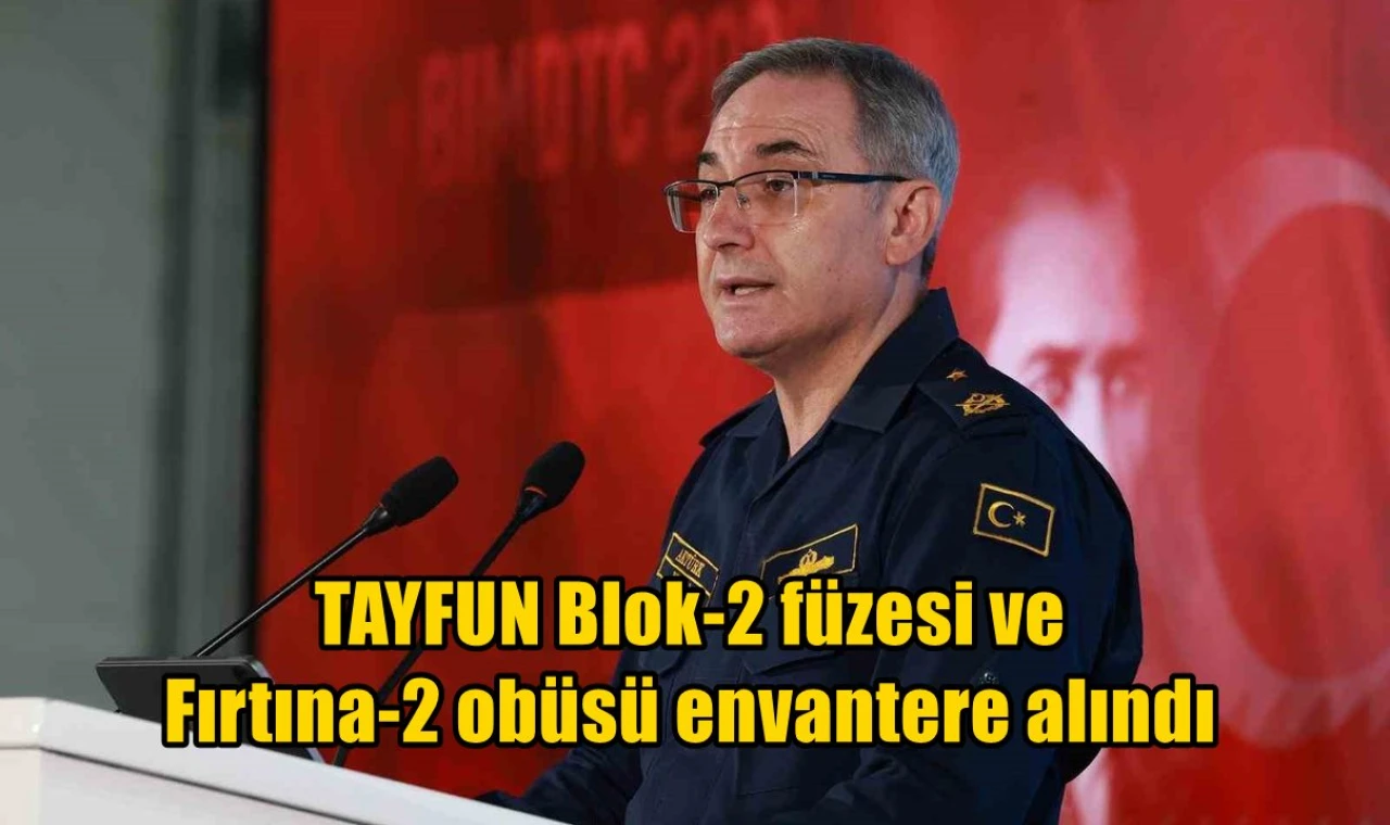 TAYFUN Blok-2 füzesi ve Fırtına-2 obüsü envantere alındı