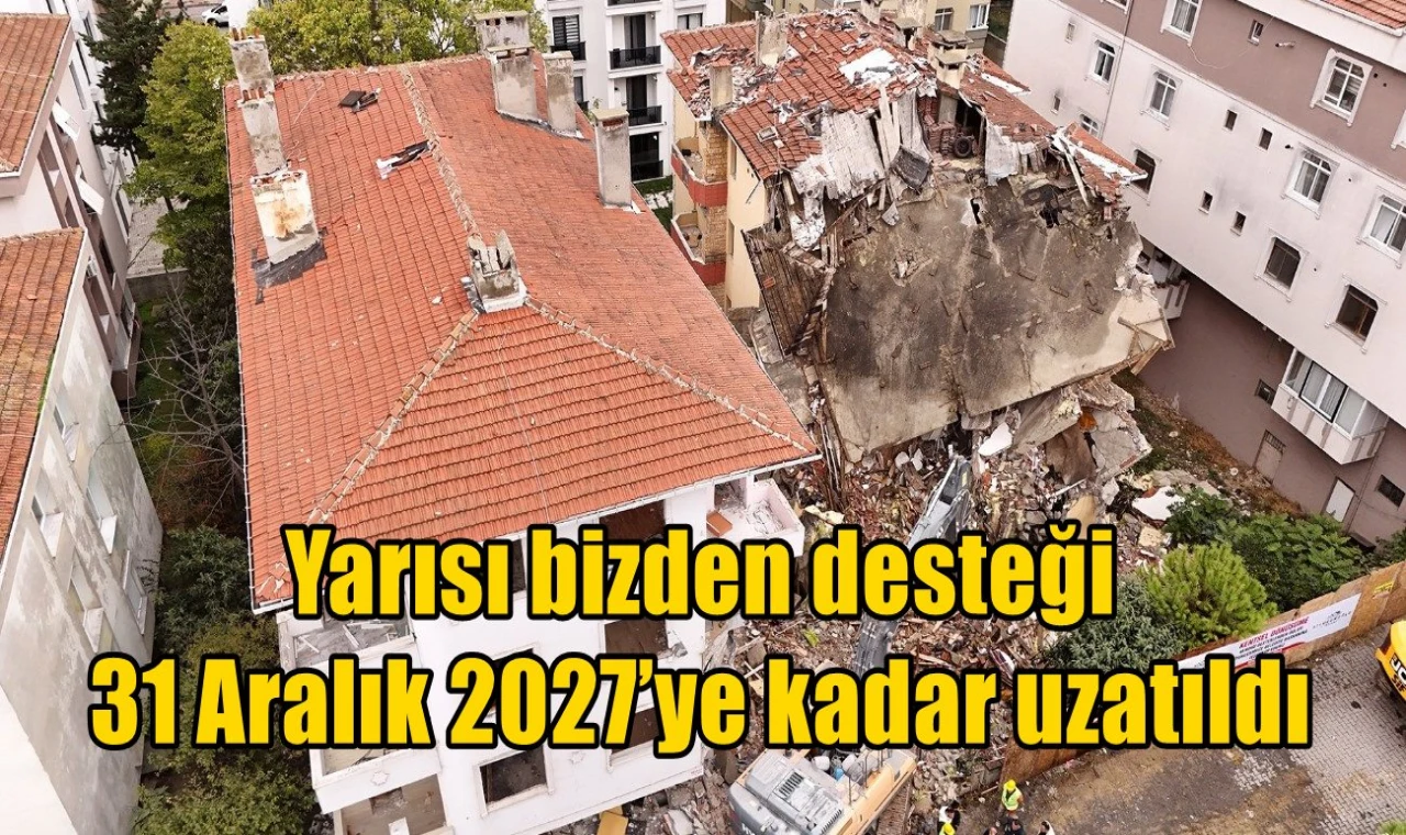 Yarısı bizden desteği 31 Aralık 2027’ye kadar uzatıldı