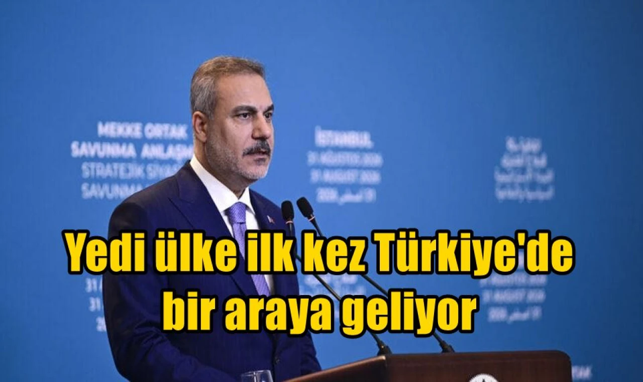 Yedi ülke ilk kez Türkiye'de bir araya geliyor
